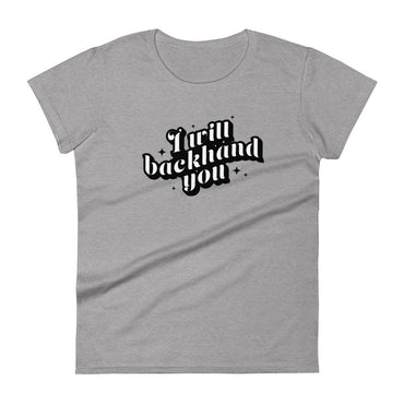 I Will Backhand You Womens Tee