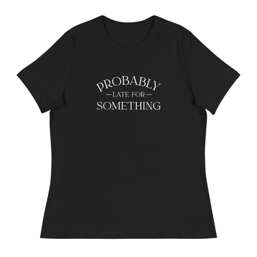 Probably Late For Something Women's Tee