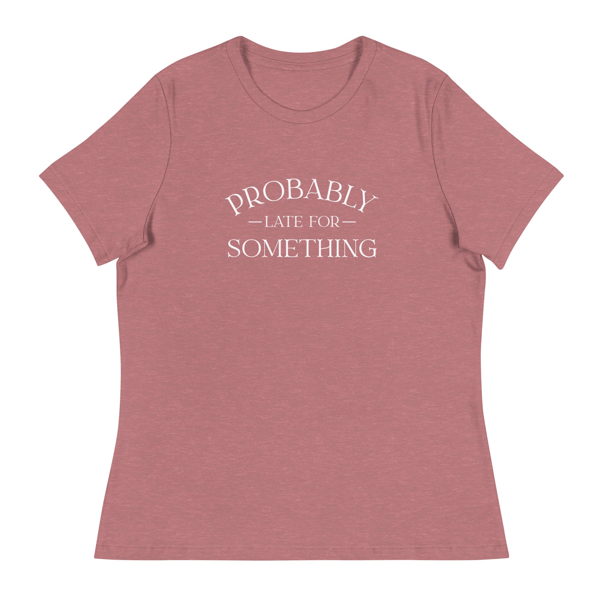 Probably Late For Something Women's Tee