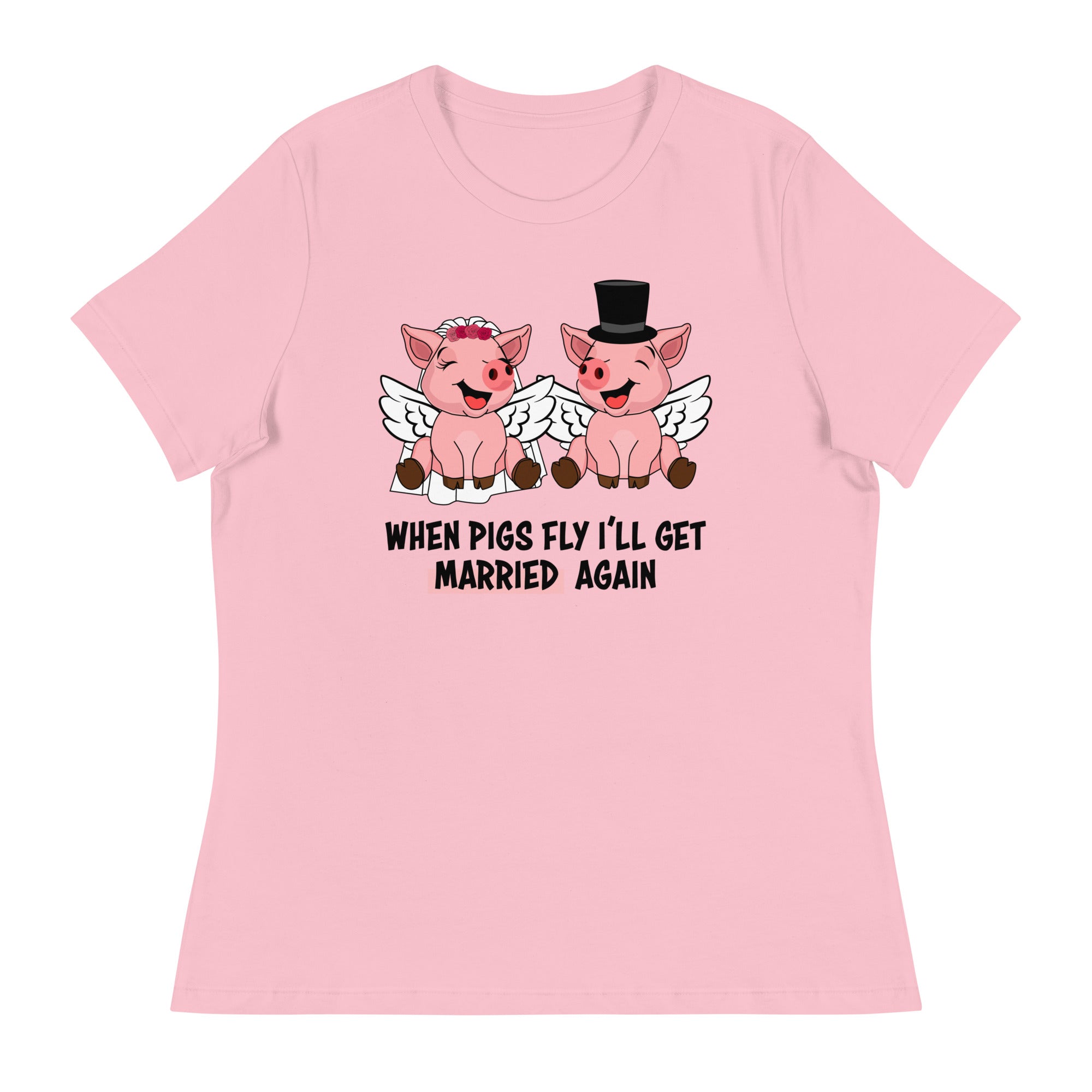 When Pigs Fly I'll Get Married Again Women's Tee